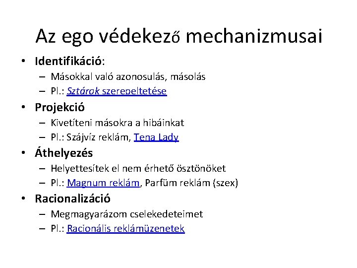 Az ego védekező mechanizmusai • Identifikáció: – Másokkal való azonosulás, másolás – Pl. :