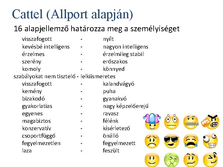 Cattel (Allport alapján) 16 alapjellemző határozza meg a személyiséget visszafogott kevésbé intelligens érzelmes szerény