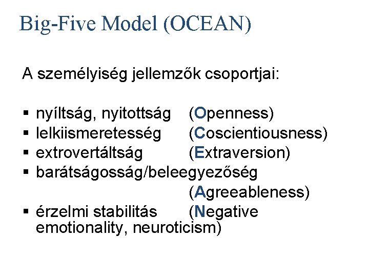 Big-Five Model (OCEAN) A személyiség jellemzők csoportjai: § § nyíltság, nyitottság (Openness) lelkiismeretesség (Coscientiousness)