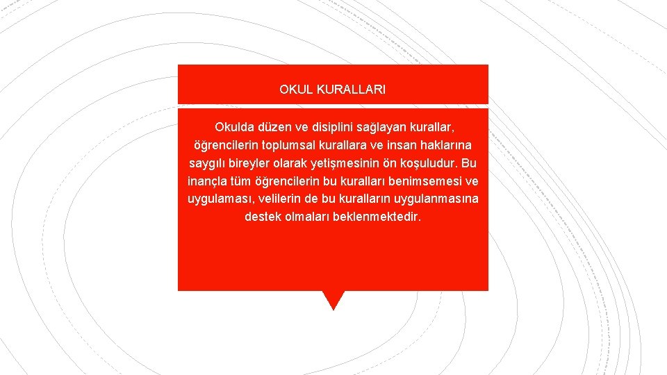 OKUL KURALLARI Okulda düzen ve disiplini sağlayan kurallar, öğrencilerin toplumsal kurallara ve insan haklarına