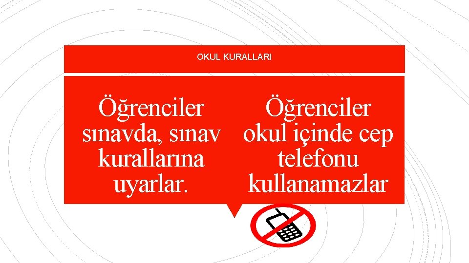 OKUL KURALLARI Öğrenciler sınavda, sınav okul içinde cep kurallarına telefonu uyarlar. kullanamazlar 