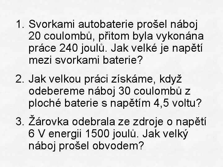 1. Svorkami autobaterie prošel náboj 20 coulombů, přitom byla vykonána práce 240 joulů. Jak