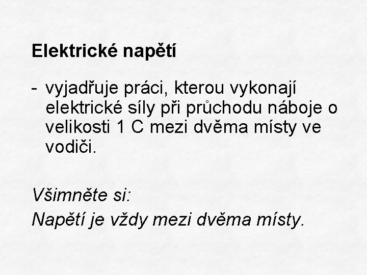 Elektrické napětí - vyjadřuje práci, kterou vykonají elektrické síly při průchodu náboje o velikosti