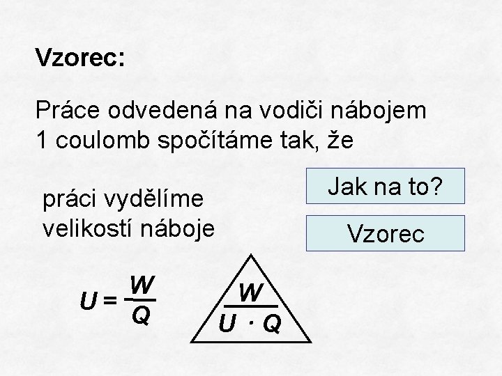 Vzorec: Práce odvedená na vodiči nábojem 1 coulomb spočítáme tak, že Jak na to?