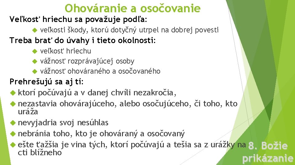 Ohováranie a osočovanie Veľkosť hriechu sa považuje podľa: veľkosti škody, ktorú dotyčný utrpel na