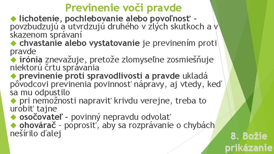 Previnenie voči pravde lichotenie, pochlebovanie alebo povoľnosť povzbudzujú a utvrdzujú druhého v zlých skutkoch