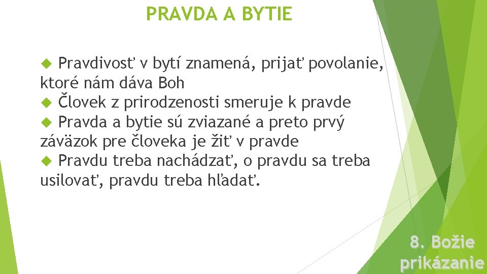 PRAVDA A BYTIE Pravdivosť v bytí znamená, prijať povolanie, ktoré nám dáva Boh Človek