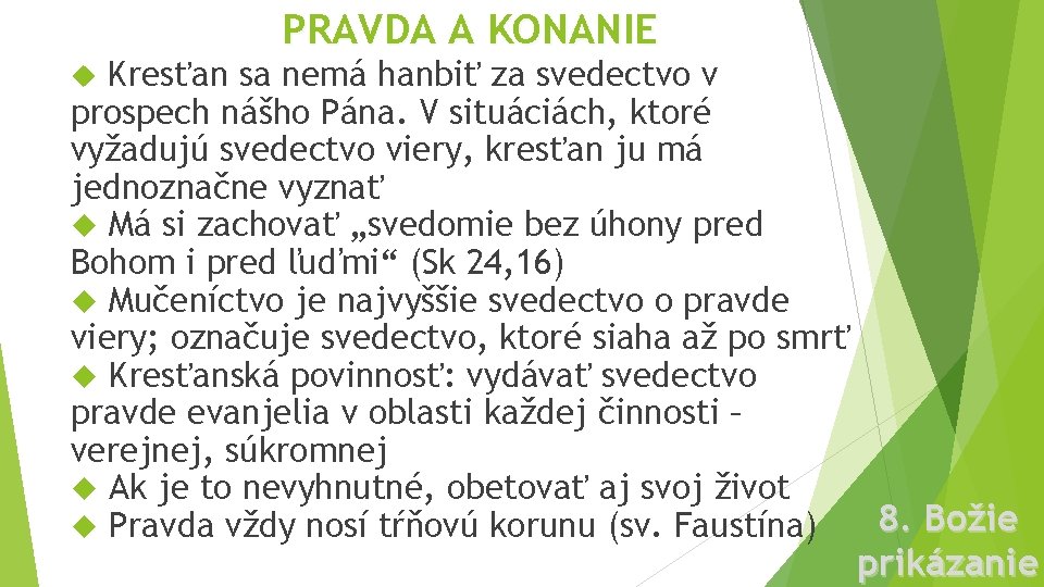 PRAVDA A KONANIE Kresťan sa nemá hanbiť za svedectvo v prospech nášho Pána. V