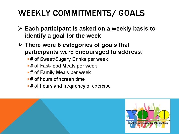 WEEKLY COMMITMENTS/ GOALS Ø Each participant is asked on a weekly basis to identify