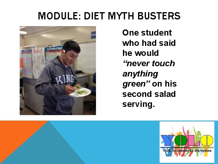 MODULE: DIET MYTH BUSTERS One student who had said he would “never touch anything