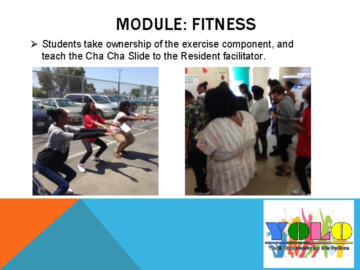 MODULE: FITNESS Ø Students take ownership of the exercise component, and teach the Cha