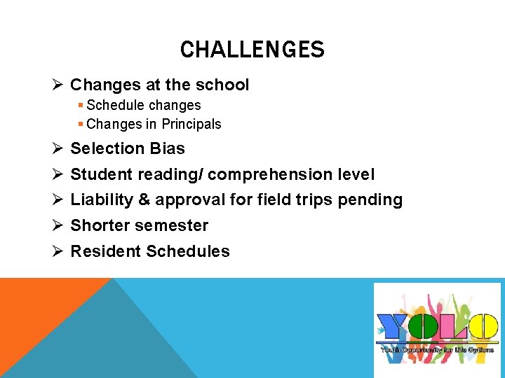 CHALLENGES Ø Changes at the school § Schedule changes § Changes in Principals Ø