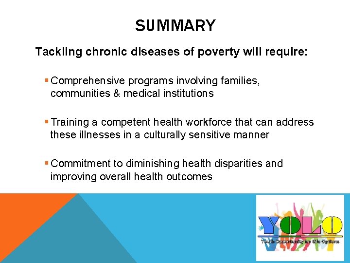 SUMMARY Tackling chronic diseases of poverty will require: § Comprehensive programs involving families, communities