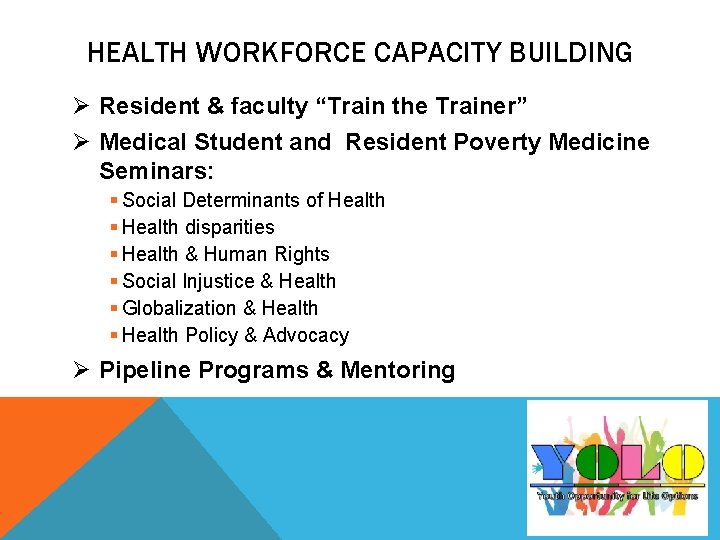 HEALTH WORKFORCE CAPACITY BUILDING Ø Resident & faculty “Train the Trainer” Ø Medical Student