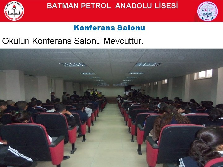 BATMAN PETROL ANADOLU LİSESİ Konferans Salonu Okulun Konferans Salonu Mevcuttur. 