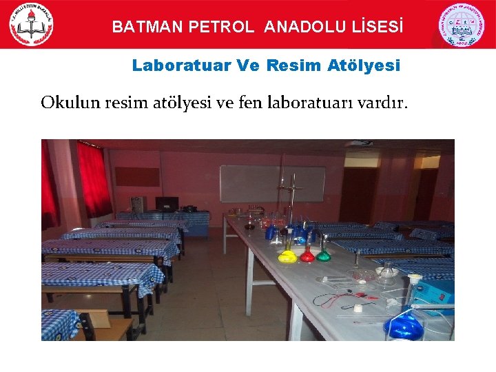  BATMAN PETROL ANADOLU LİSESİ Laboratuar Ve Resim Atölyesi Okulun resim atölyesi ve fen