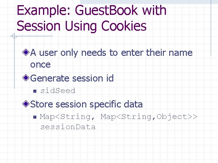 Example: Guest. Book with Session Using Cookies A user only needs to enter their