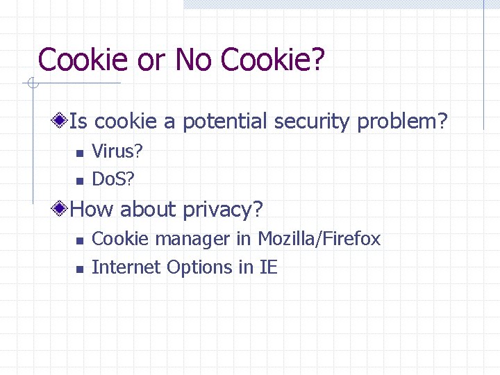 Cookie or No Cookie? Is cookie a potential security problem? n n Virus? Do.