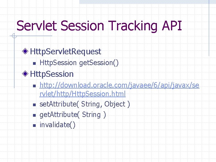 Servlet Session Tracking API Http. Servlet. Request n Http. Session get. Session() Http. Session