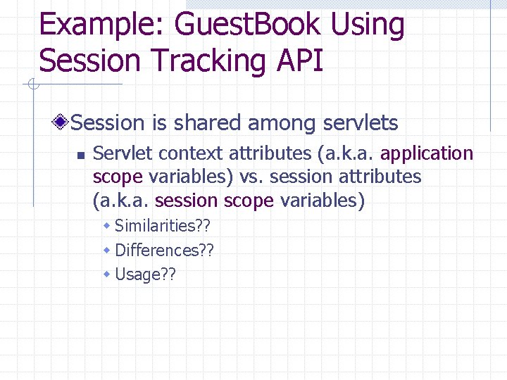 Example: Guest. Book Using Session Tracking API Session is shared among servlets n Servlet