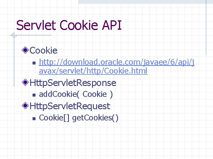 Servlet Cookie API Cookie n http: //download. oracle. com/javaee/6/api/j avax/servlet/http/Cookie. html Http. Servlet. Response