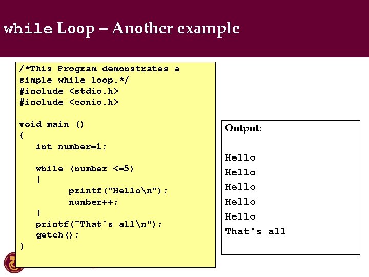 while Loop – Another example /*This Program demonstrates a simple while loop. */ #include