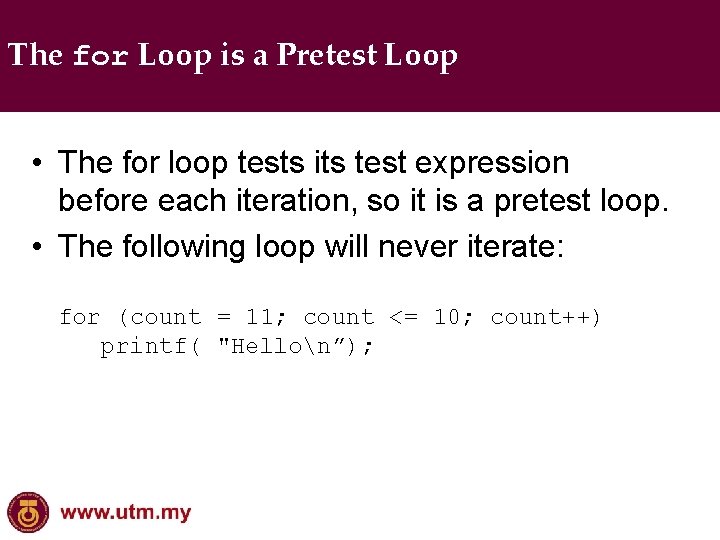 The for Loop is a Pretest Loop • The for loop tests its test
