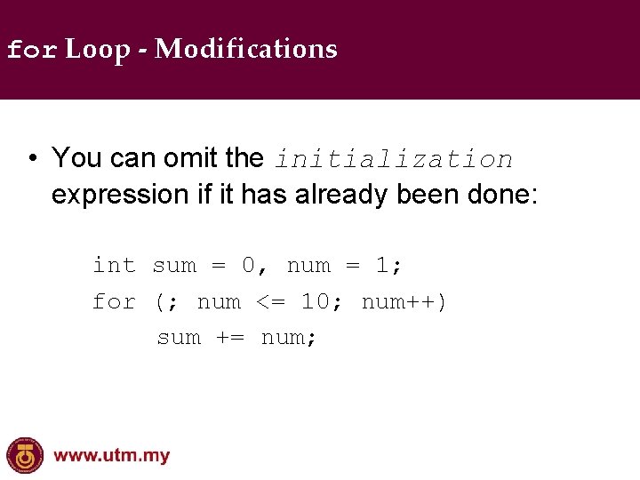 for Loop - Modifications • You can omit the initialization expression if it has