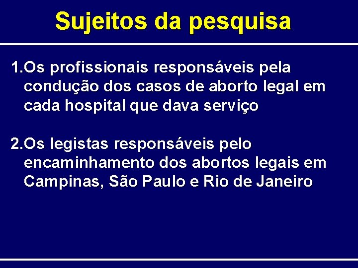 Sujeitos da pesquisa 1. Os profissionais responsáveis pela condução dos casos de aborto legal