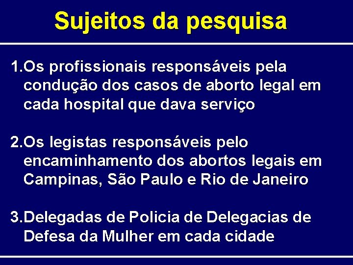 Sujeitos da pesquisa 1. Os profissionais responsáveis pela condução dos casos de aborto legal