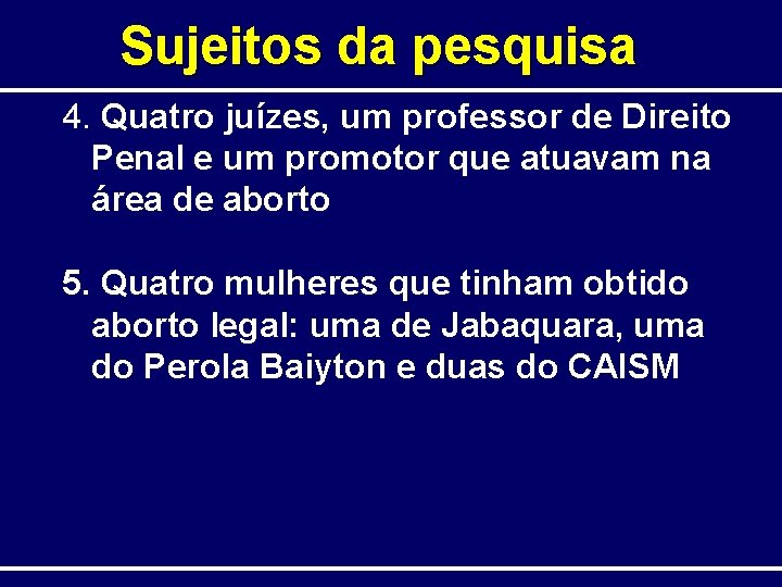 Sujeitos da pesquisa 4. Quatro juízes, um professor de Direito Penal e um promotor