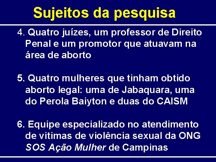 Sujeitos da pesquisa 4. Quatro juízes, um professor de Direito Penal e um promotor