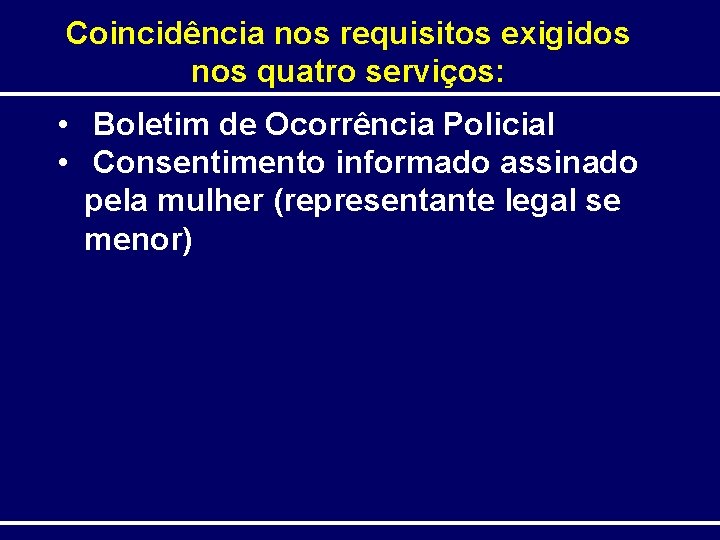 Coincidência nos requisitos exigidos nos quatro serviços: • Boletim de Ocorrência Policial • Consentimento