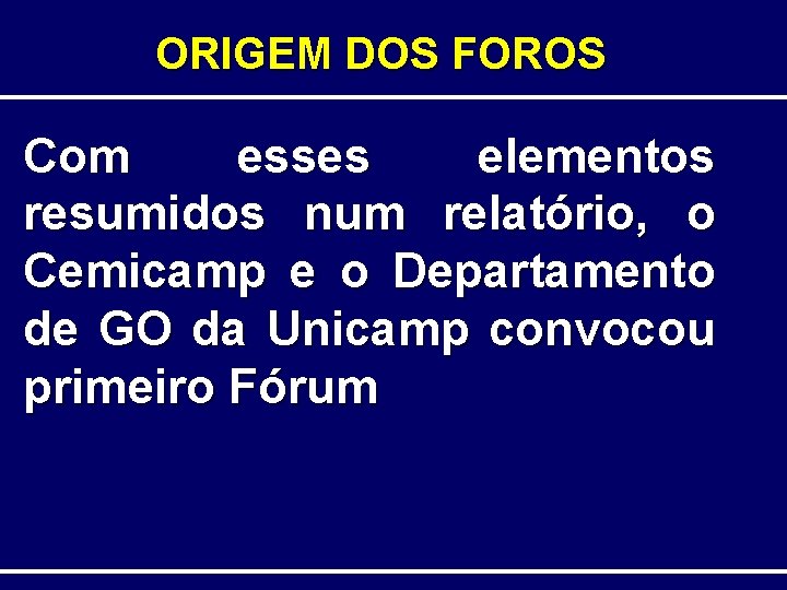 ORIGEM DOS FOROS Com esses elementos resumidos num relatório, o Cemicamp e o Departamento