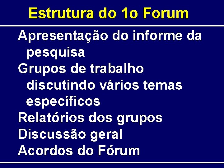 Estrutura do 1 o Forum Apresentação do informe da pesquisa Grupos de trabalho discutindo