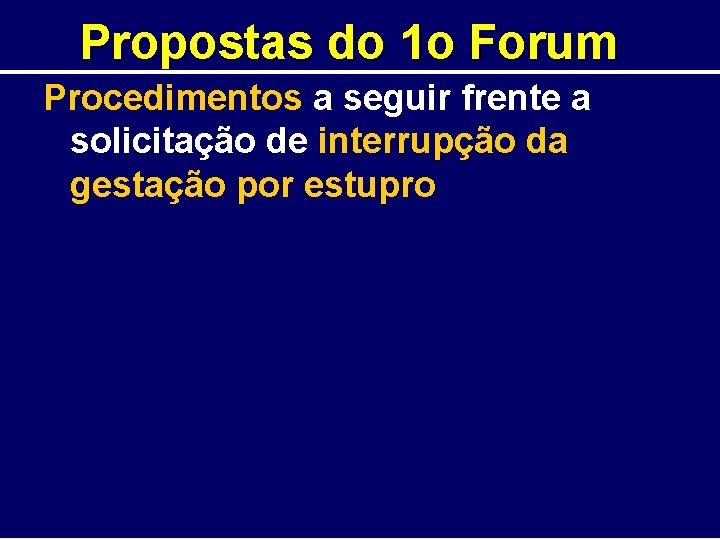 Propostas do 1 o Forum Procedimentos a seguir frente a solicitação de interrupção da