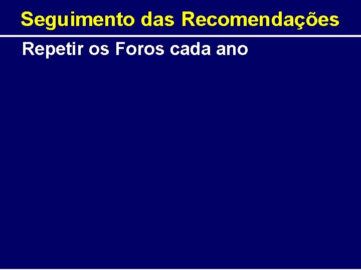 Seguimento das Recomendações Repetir os Foros cada ano 