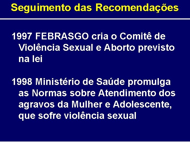 Seguimento das Recomendações 1997 FEBRASGO cria o Comitê de Violência Sexual e Aborto previsto