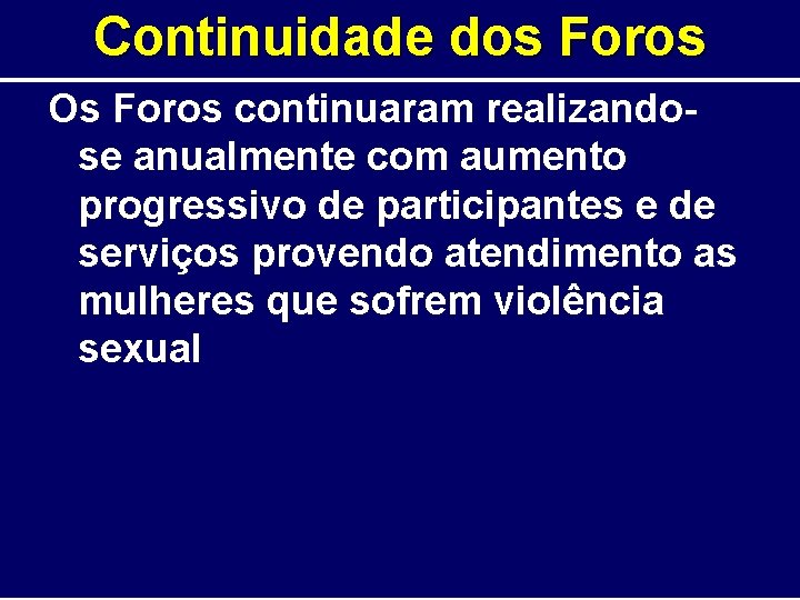 Continuidade dos Foros Os Foros continuaram realizandose anualmente com aumento progressivo de participantes e