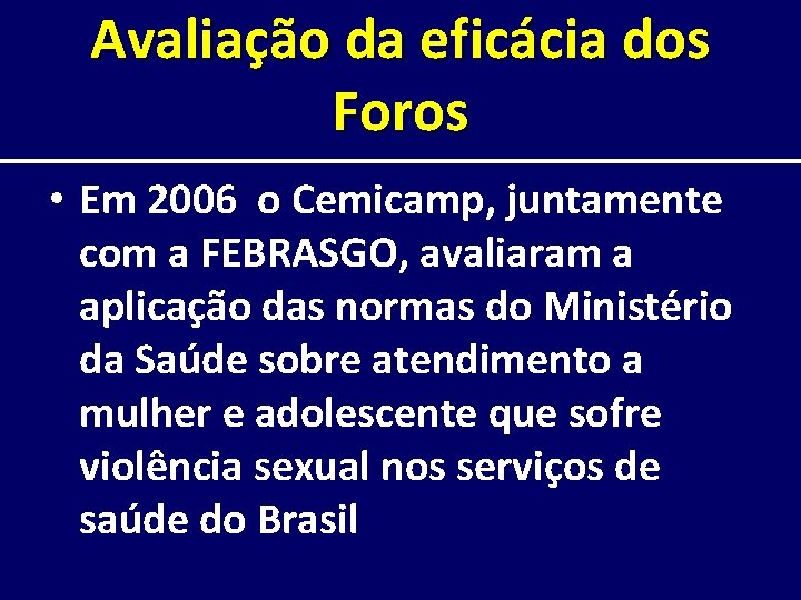 Avaliação da eficácia dos Foros • Em 2006 o Cemicamp, juntamente com a FEBRASGO,