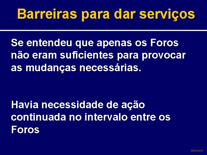 Barreiras para dar serviços Se entendeu que apenas os Foros não eram suficientes para