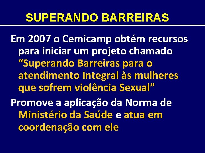 SUPERANDO BARREIRAS Em 2007 o Cemicamp obtém recursos para iniciar um projeto chamado “Superando