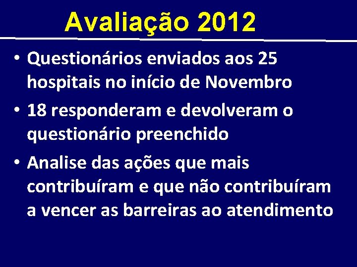 Avaliação 2012 • Questionários enviados aos 25 hospitais no início de Novembro • 18