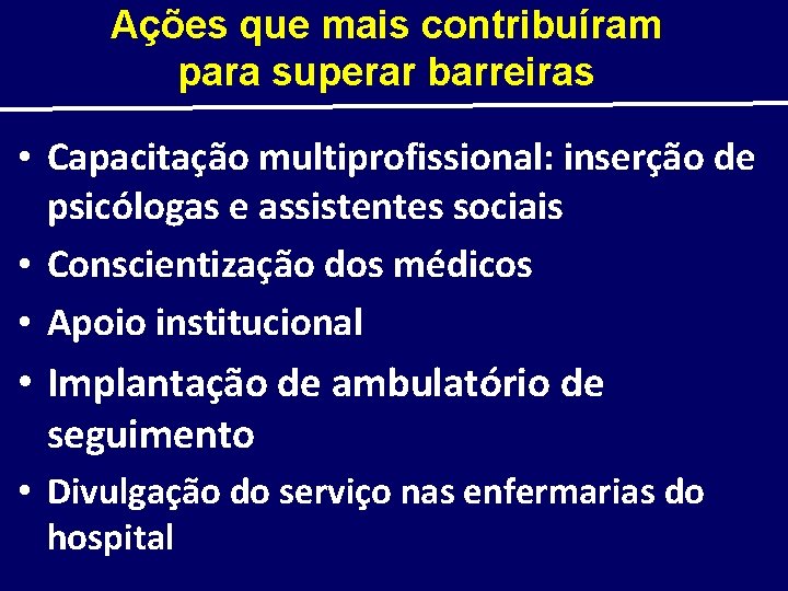 Ações que mais contribuíram para superar barreiras • Capacitação multiprofissional: inserção de psicólogas e