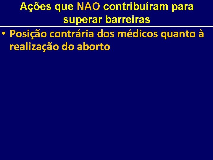 Ações que NAO contribuíram para superar barreiras • Posição contrária dos médicos quanto à