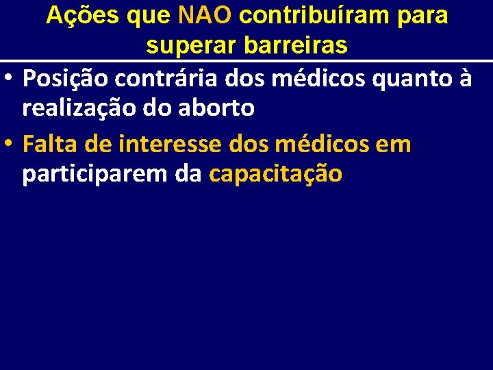 Ações que NAO contribuíram para superar barreiras • Posição contrária dos médicos quanto à