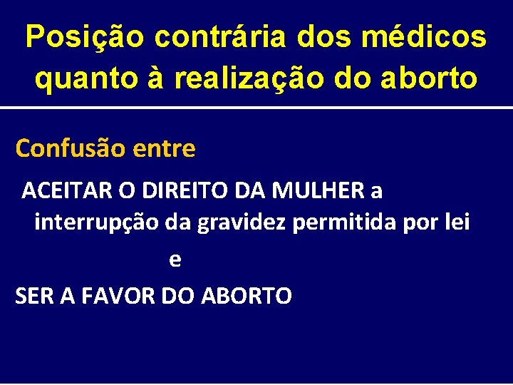 Posição contrária dos médicos quanto à realização do aborto Confusão entre ACEITAR O DIREITO