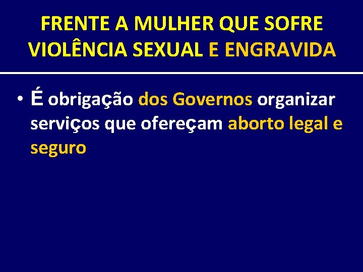 FRENTE A MULHER QUE SOFRE VIOLÊNCIA SEXUAL E ENGRAVIDA • É obrigação dos Governos