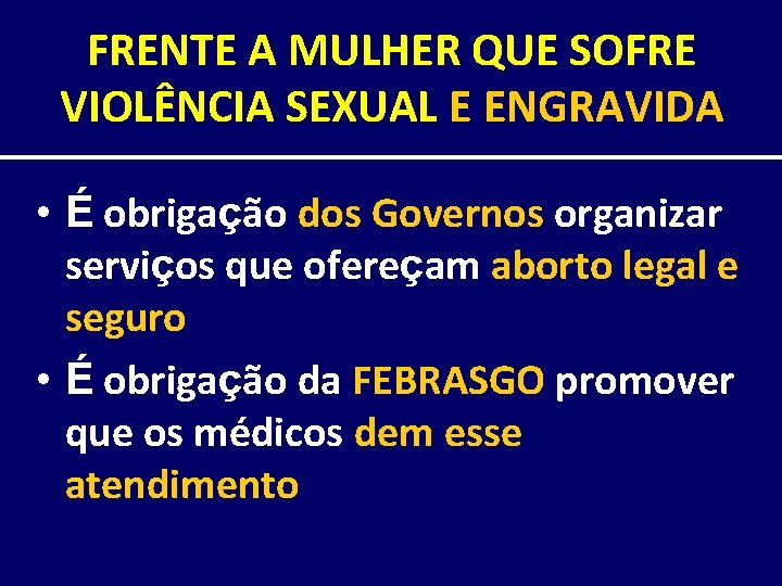 FRENTE A MULHER QUE SOFRE VIOLÊNCIA SEXUAL E ENGRAVIDA • É obrigação dos Governos