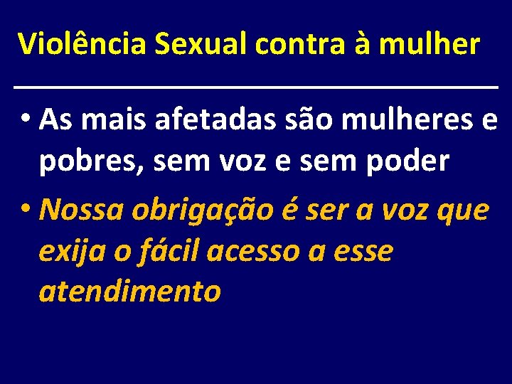 Violência Sexual contra à mulher • As mais afetadas são mulheres e pobres, sem